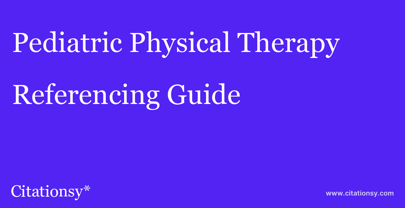 cite Pediatric Physical Therapy  — Referencing Guide